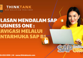 Ulasan Mendalam SAP Business One: Panduan Navigasi Melalui Antarmuka SAP B1